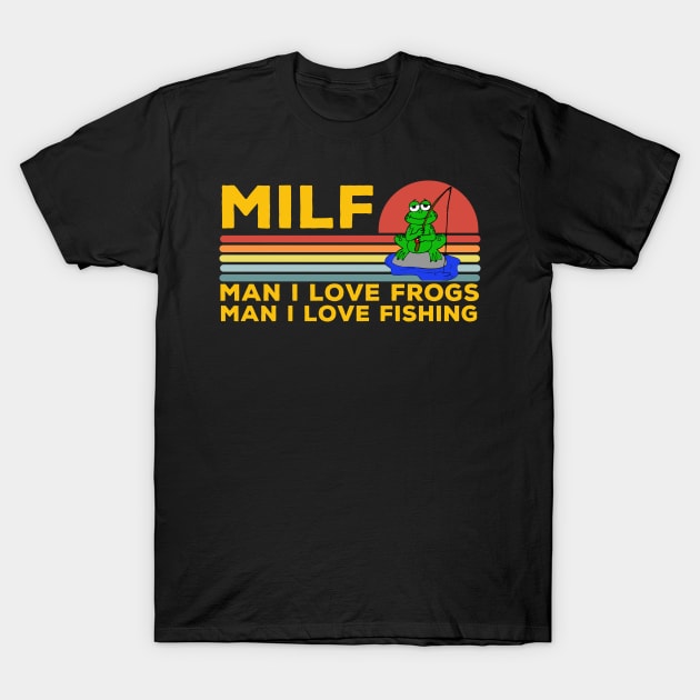 MILF: Man I Love Frogs Man I Love Fishing Funny Fishing Frog T-Shirt by LittleBoxOfLyrics